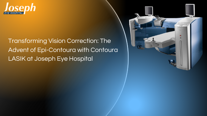 Transforming Vision Correction: The Advent of Epi-Contoura with Contoura LASIK at Joseph Eye Hospital